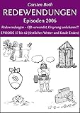  Redewendungen: Episoden 2006: Redewendungen - Oft verwendet, Ursprung unbekannt?! - EPISODE 57 bis 62 (festliches Wetter und fatale Enden)