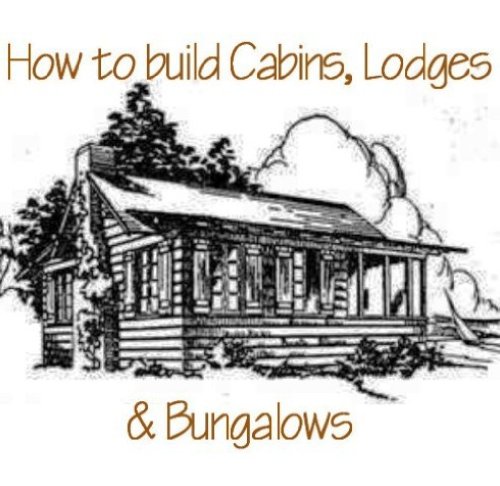 How to Build Log Cabins, Log Homes & Bungalows (English Edition)