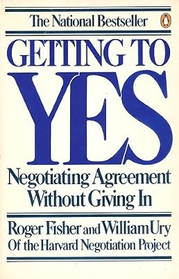 Roger Fisher Getting To Yes (Negotiating Agreement Without Giving In)