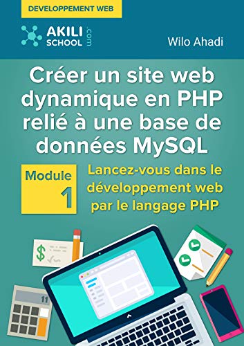 Créer un site web dynamique en PHP relié à une base de données MySQL: Module 1 : Lancez-vous dans le développement web par le langage PHP en ligne Créer un site web dynamique en PHP relié à une base de données MySQL: Module 1 : Lancez-vous dans le développement web par le langage PHP en ligne