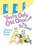You're Only Old Once!: A Book for Obsolete Children (Classic Seuss) by