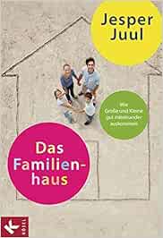 Das Familienhaus Wie Grosse Und Kleine Gut Miteinander Auskommen Amazon De Juul Jesper Kruger Knut Bucher