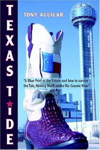 Texas Tide: A Blue Print of the Future and How to Survive the Tide, Flowing North of the Rio Grande River
