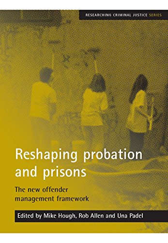 Reshaping probation and prisons: The new offender management framework (Researching Criminal Justice Series)