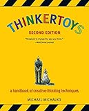 Thinkertoys: A Handbook of Creative-Thinking Techniques by 