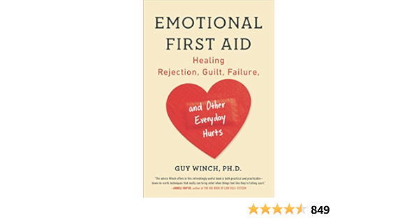 Emotional First Aid Healing Rejection Guilt Failure And Other Everyday Hurts Winch Ph D Guy Amazon In Books