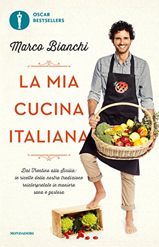 Download La mia cucina italiana: Dal Trentino alla Sicilia: le ricette della nostra tradizione reinterpretate in maniera sana e gustosa