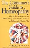 Image de The Consumer's Guide to Homeopathy: The Definitive Resource for Understanding Homeopathic Medicine and Making It Work for You