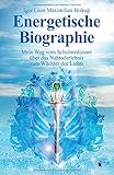 Image de Energetische Biographie: Mein Weg vom Schulmediziner über das Nahtoderlebnis zum Wächter des Licht
