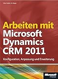 Arbeiten mit Microsoft Dynamics CRM 2011: Konfiguration, Anpassung und Erweiterung by