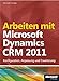 Arbeiten mit Microsoft Dynamics CRM 2011: Konfiguration, Anpassung und Erweiterung by