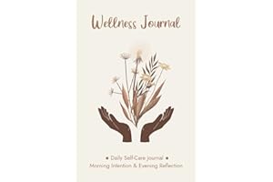 Wellness Journal for Women: A Daily Self Care Journal for Morning Intention & Evening Reflection with Prompts for Gratitude, Affirmation, Goals, and More
