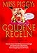 Miss Piggys goldene Regeln: Wie du den richtigen Mann findest, ihn um den Finger wickelst und wieder los wirst, wenn Du ihn satt hast by 