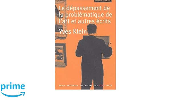 Yves Klein Le Dépassement De La Problématique De L Art - 