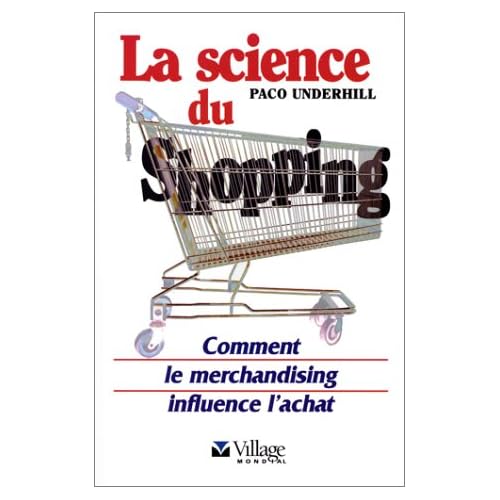 La science du shopping. Comment le merchandising influence l'achat La science du shopping. Comment le merchandising influence l'achat