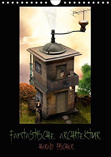 Fantastische Architektur (Wandkalender 2019 DIN A4 hoch): 12 fantastische Beispiele wie Architektur aus der Sicht des Autors aussehen könnte. (Monatskalender, 14 Seiten ) (CALVENDO Kunst)