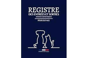 Registre des Entrées et Sorties des Animaux Domestiques: Livre Sanitaire Conforme aux Normes CERFA 50 4510, Obligatoire pour Elevages et Pensions