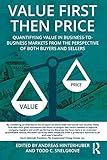 Value First then Price: Quantifying value in Business to Business markets from the perspective of both buyers and sellers (English Edition) by
