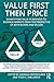 Value First then Price: Quantifying value in Business to Business markets from the perspective of both buyers and sellers (English Edition) by