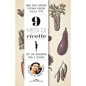 9 mesi di ricette: Per una gravidanza sana e gustosa