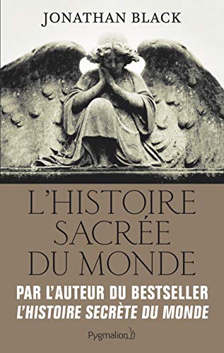 L'Histoire sacrée du monde : Comment les anges, les mystiques et les intelligences supérieures ont créé notre monde L'Histoire sacrée du monde : Comment les anges, les mystiques et les intelligences supérieures ont créé notre monde