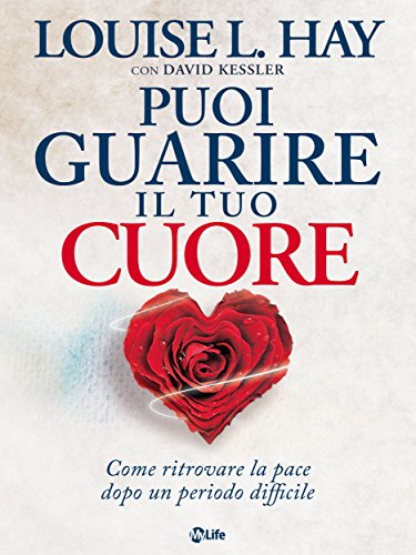 Download Puoi guarire il tuo cuore: Come ritrovare la pace dopo un periodo difficile Download Puoi guarire il tuo cuore: Come ritrovare la pace dopo un periodo difficile