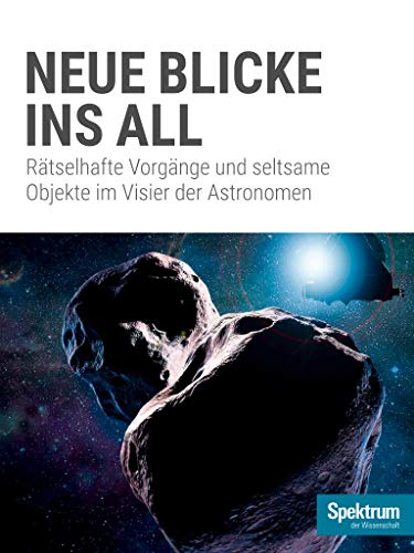 Spektrum Spezial - Neue Blicke ins All: Astronomen erkunden rätselhafte Vorgänge und seltsame Obje