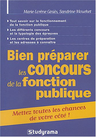 Bien préparer les concours de la fonction publique : mettez toutes les chances de votre côté !. tout savoir sur le fonctionnement de la fonction publique, les différents concours et la typologie des épreuves, les centres de préparation et les adresses à connaître