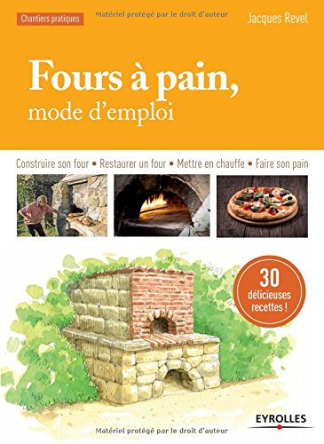 Fours à pain, mode d'emploi: Construire son four - Restaurer un four - Mettre en chauffe - Faire son pain. gratuit
