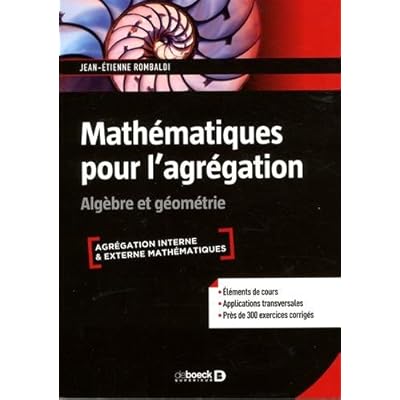 Mathématiques pour l'agrégation : Algèbre & géométrie Mathématiques pour l'agrégation : Algèbre & géométrie
