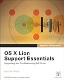 Apple Pro Training Series: OS X Lion Support Essentials: Supporting and Troubleshooting OS X Lion (English Edition) by 