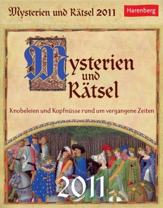 Mysterien und Rätsel 2011: Knobeleien und Kopfnüsse rund um vergangene Zeiten