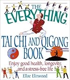 Image de The Everything Tai Chi and Qi Gong Book: Enjoy Good Health, Longevity, and a Stress Free Life