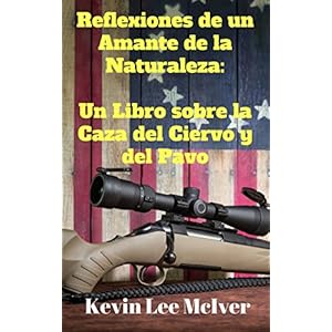 Reflexiones de un Amante de la Naturaleza:  Un Libro sobre la Caza del Ciervo y del Pavo