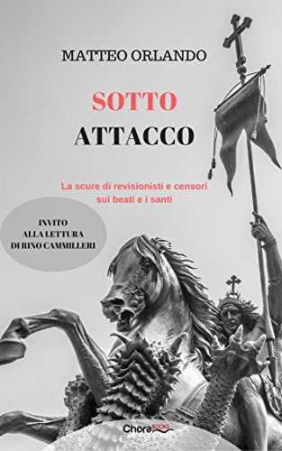 Sotto attacco: La scure di revisionisti e censori sui beati e i santi libro