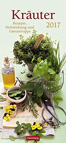 Kräuter - Kalender 2017: Rezepte, Heilwirkung und Gärtnertipps