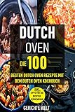  Dutch Oven: Die 100 besten Dutch Oven Rezepte mit dem Dutch Oven Kochbuch (Gerichte Welt)