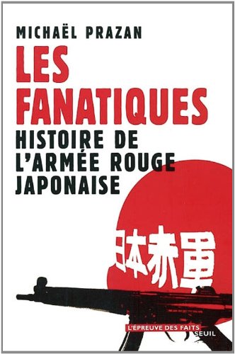 Download Les Fanatiques : Histoire de l'armée rouge japonaise