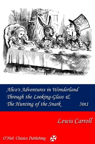 Alice's Adventures in Wonderland, Through the Looking-Glass & The Hunting of the Snark (English Edition) livre