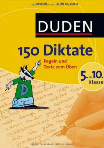 150 Diktate 5. bis 10. Klasse: Regeln und Texte zum Üben (Duden - 150 Übungen)
