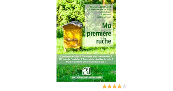 Amazon Fr Ma Premiere Ruche Combien Ca Coute Comment S En Occupe T On Ou Puis Je L Installer Pourrais Je Recolter Du Miel Puis Je En Faire Uneer Une Activite Lucrative Ctivite Lucrative Nicollet Bernard Nicollet