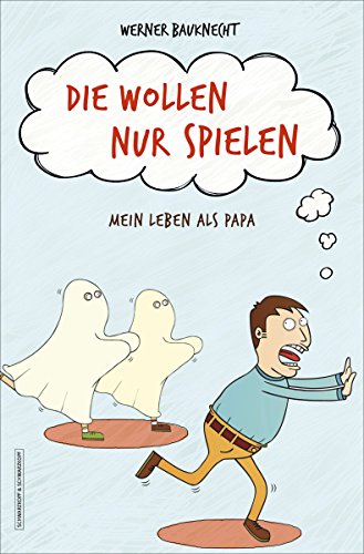 Download Die wollen nur spielen: Mein Leben als Papa