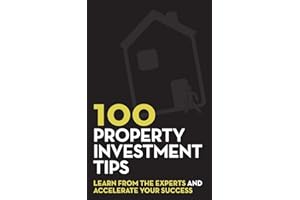 100 Property Investment Tips: Learn from the experts and accelerate your success
