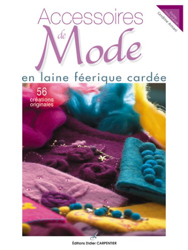 Télécharger Accessoires de Mode en laine féerique cardée : 56 créations originales Livre eBook France