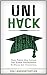UniHack - Die Kunst Des Entspannten Studierens: Der Politisch-Inkorrekte Studienführer (Studium, Student, Studium Ratgeber, Student Sein, Studienplaner, Studentenleben) by 