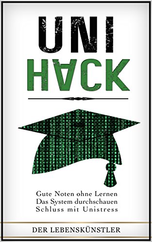 UniHack - Die Kunst Des Entspannten Studierens: Der Politisch-Inkorrekte Studienführer (Studium, Student, Studium Ratgeber, Student Sein, Studienplaner, Studentenleben)