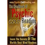 The Handbook Of Psychic Cold Reading: Psychic Reading For The Non-Psychic: Volume 1