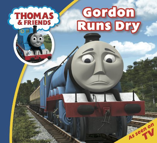 Download Thomas & Friends: Gordon Runs Dry (Thomas & Friends Story Time Book 4) Download Thomas & Friends: Gordon Runs Dry (Thomas & Friends Story Time Book 4)