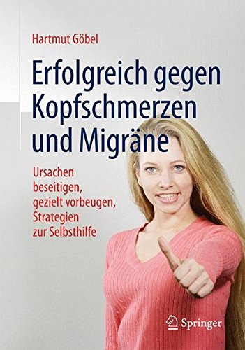 Preisvergleich Produktbild Erfolgreich gegen Kopfschmerzen und Migräne: Ursachen beseitigen, gezielt vorbeugen, Strategien zur Selbsthilfe