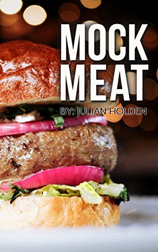 Mock Meat: 75 Of The Most Mouth Watering Vegan Meat Substitute Recipes: Created By an Expert Vegan Chef to Calm your Cravings (Vegan Meat Free, Vegan Meat ... Recipes, Mock Meat Recipe) (English Edition) Mock Meat: 75 Of The Most Mouth Watering Vegan Meat Substitute Recipes: Created By an Expert Vegan Chef to Calm your Cravings (Vegan Meat Free, Vegan Meat ... Recipes, Mock Meat Recipe) (English Edition)